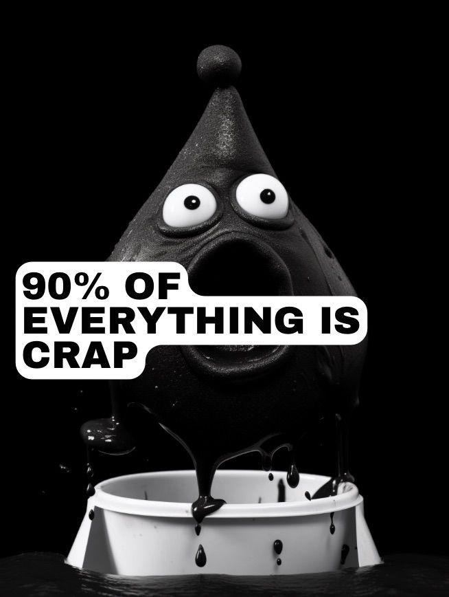 Sturgeon's Law: 90% of Everything is Crap